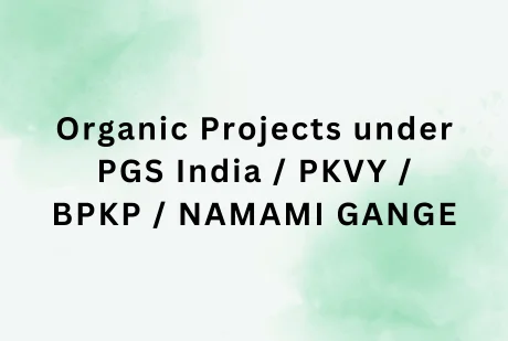 Organic Projects under PGS India / PKVY / BPKP / NAMAMI GANGE