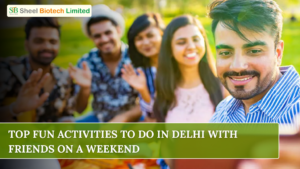 Top Fun Activities To Do In Delhi With Friends On A Weekend